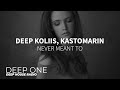 Deep Koliis, KastomariN - Never Meant To (1 hour nonstop )