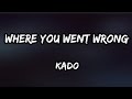 Kado - Where you went wrong Lyrics