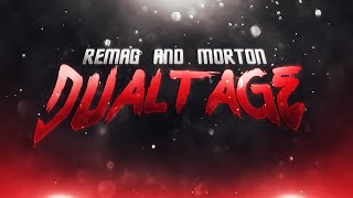 Remag and @MORT0N Dualtage