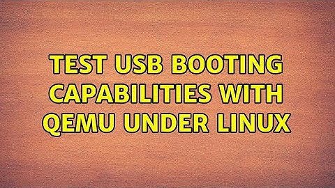 Test usb booting capabilities with qemu under linux (3 Solutions!!)