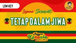 TETAP DALAM JIWA - ISYANA SARASVATI |Karaoke Reggae Low Key| By Daehan Musik