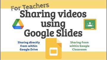 Sharing videos using Google Slides using Drive or Classroom