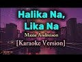 Halika Na Lika Na Maxie Andreison Karaoke Version