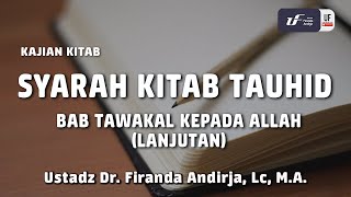 Syarah Kitab Tauhid Bab Tawakal kepada Allah (Lanjutan) - Ustadz Dr. Firanda Andirja, M.A.
