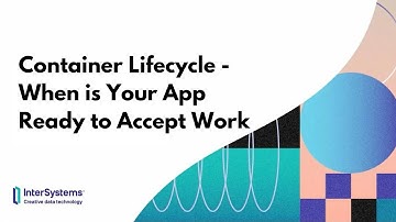 Container Lifecycle - When is Your App Ready to Accept Work