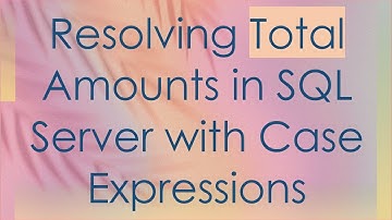 Resolving Total Amounts in SQL Server with Case Expressions