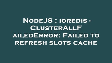 NodeJS : ioredis - ClusterAllFailedError: Failed to refresh slots cache