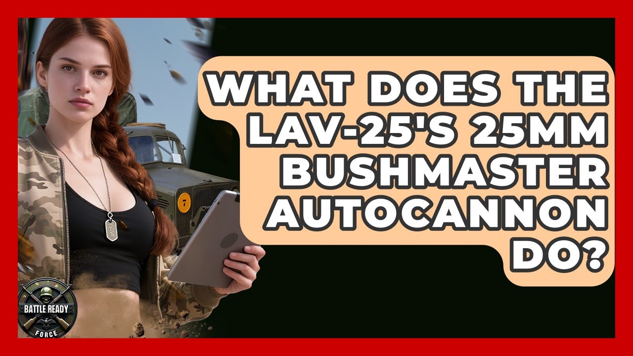 What Does The LAV-25's 25mm Bushmaster Autocannon Do? - Battle Ready Force