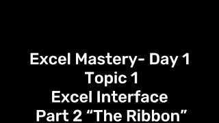 Excel Mastery Day1 - Topic1_Excel Interface - PART2 THE RIBBON