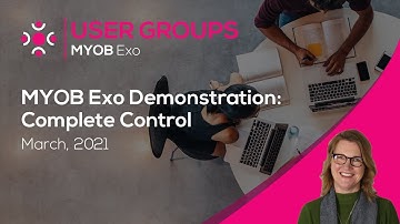6. MYOB Exo Demonstration: Complete Control - MYOB Exo User Groups March 2021