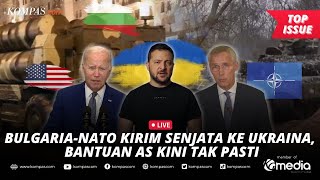 ?LIVE - Bulgaria & NATO Kirim Pasokan Senjata ke Ukraina, Bantuan AS Kini Tak Pasti