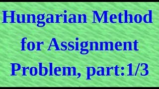 Hungarian Method for Assignment Problem, part:1/3
