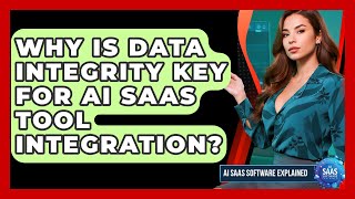 Why Is Data Integrity Key For AI SaaS Tool Integration? - AI SaaS Software Explained