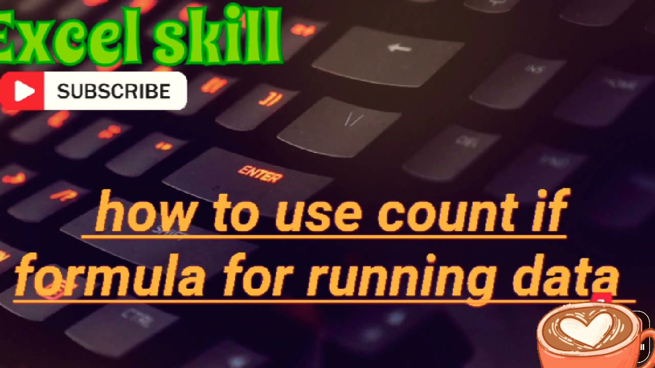 How to use count if formula for running data
