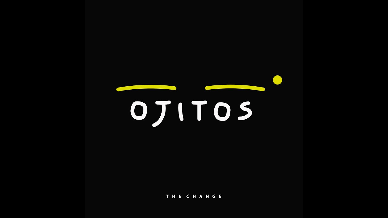 Watch The Change - Ojitos on YouTube Watch The Change - Ojitos on YouTube