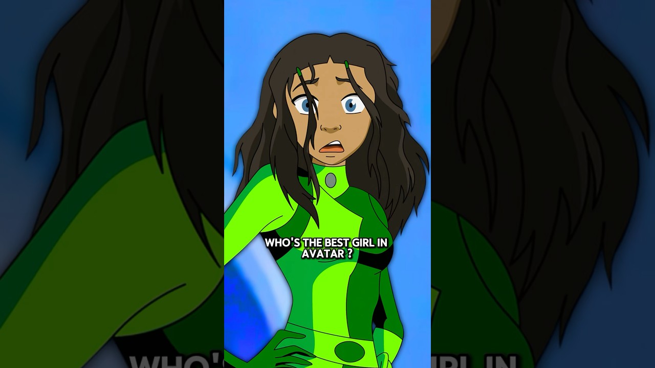 Who’s the best girl in avatar ? 