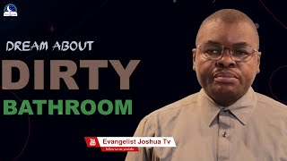 Dirty Bathroom Dream Meaning I Evangelist Joshua Orekhie