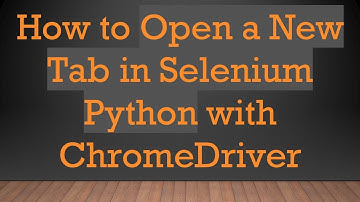 How to Open a New Tab in Selenium Python with ChromeDriver