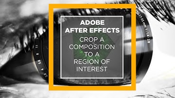 After Effects - Crop a Composition to the Region of Interest