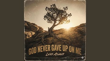 God Never Gave Up On Me