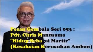 Pesan Gembala Seri 053 : Pdt. Chris Manusama 'Hidup Sebagai Martir' (Kesaksian Kerusuhan Ambon)