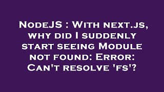 NodeJS : With next.js, why did I suddenly start seeing Module not found: Error: Can't resolve 'fs'? Net Worth