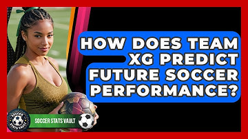 How Does Team xG Predict Future Soccer Performance? - Soccer Stats Vault