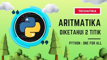 Mencari Un dan Sn pada Barisan Aritmatika Jika Diketahui 2 Suku Menggunakan Program Python
