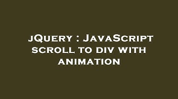 jQuery : JavaScript scroll to div with animation