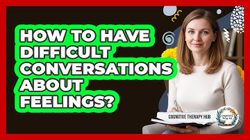How To Have Difficult Conversations About Feelings?