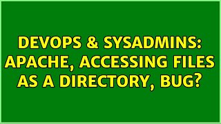 DevOps & SysAdmins: Apache, Accessing files as a directory, Bug?