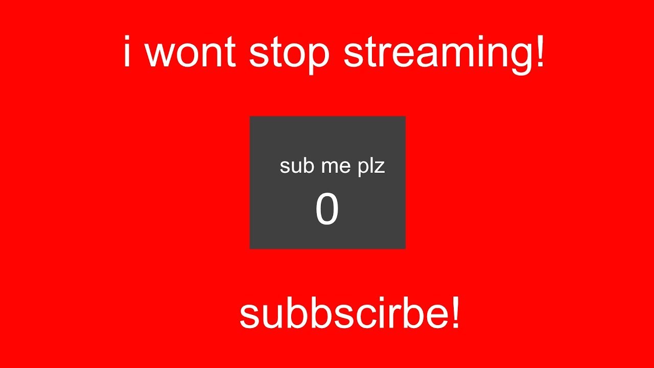 i wont stop streaming before i get 500 subs YouTube