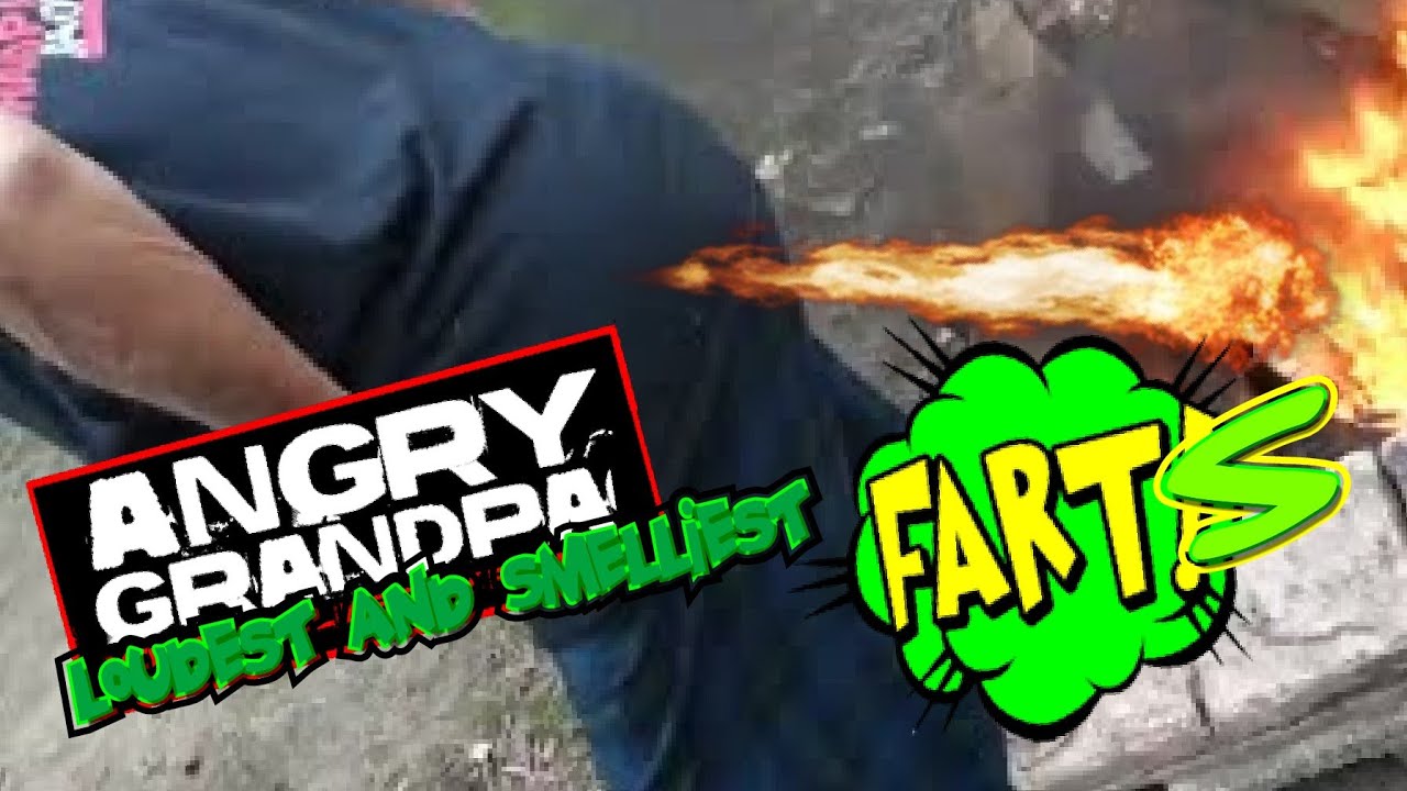 ANGRY GRANDPA. LOUDEST AND SMELLIEST FARTS EVER. YouTube