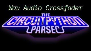 John Park's CircuitPython Parsec: Wav Audio Crossfader @adafruit @johnedgarpark #adafruit