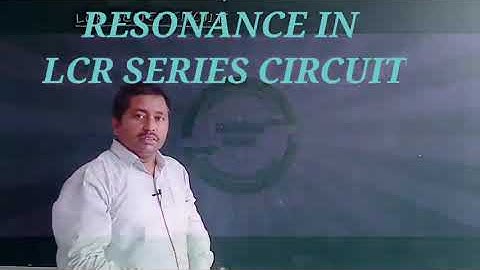 RESONANCE IN  AN LCR SERIES CIRCUIT