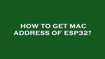 How to get mac address of esp32?