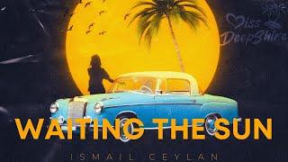 Ismail Ceylan - Waiting the Sun #DeepShineMusic Resimi