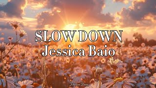 SLOW DOWN - Jessica Baio // w lyrics