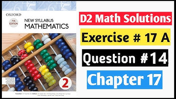 Exercise 17a Question no 14 D2 Math New Syllabus | Book 2 Chapter 17 | Oxford Syllabus