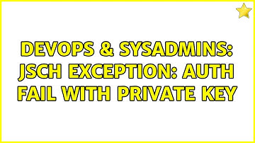 DevOps & SysAdmins: Jsch Exception: Auth Fail with private key