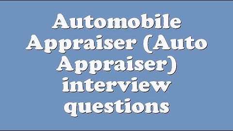 Automobile Appraiser (Auto Appraiser) interview questions