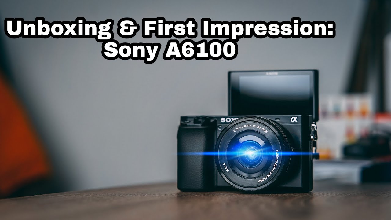 Sony A6100 Unboxing & First Impression YouTube