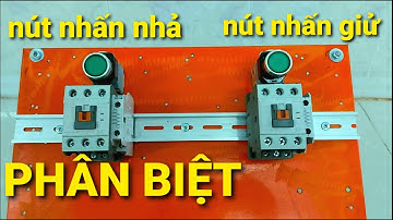 Cách phân biệt và nhận biết nút nhấn nhả với nút nhấn giử_ cách đấu dây 2 loại nút nhấn
