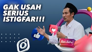 Gak Usah Serius Istigfar! - Gus Baha