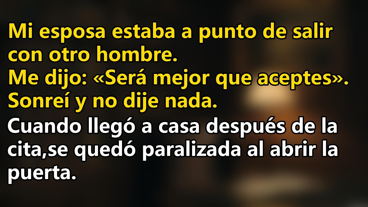 Mi esposa estaba a punto de salir con otro hombre.Me dijo: «Será mejor que aceptes».