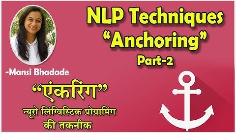 NLP Techniques - Anchoring(एंकरिंग) in Hindi Part 2 by Mansi Bhadade