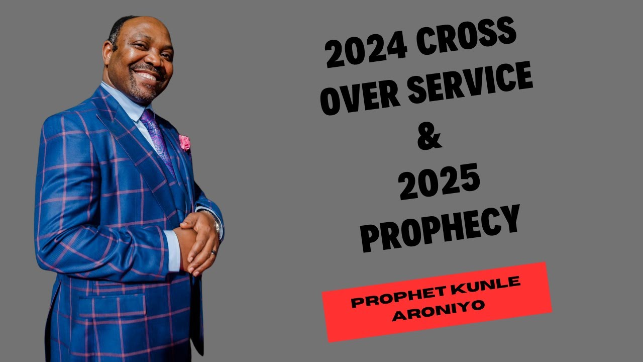 2024 CROSS OVER SERVICE AND 2025 PROPHECY, WITH PROPHET KUNLE ARONIYO ...