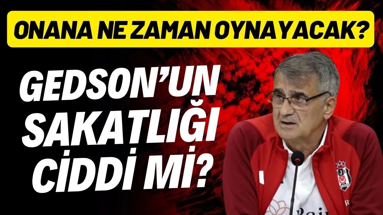 Gedson Fernandes'in sakatlığı ciddi mi? Onana ne zaman oynayacak? Şenol Güneş açıkladı YouTube