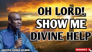 A PRAYER FOR DIVINE HELP: OH LORD I CAN'T DO IT ON MY OWN, SEND ME HELP - APOSTLE JOSHUA SELMAN