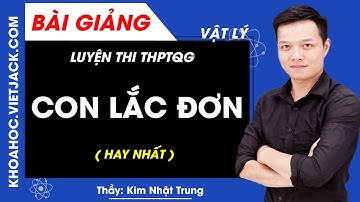 Con lắc đơn - Vật lý 12 - Thầy Kim Nhật Trung (HAY NHẤT)